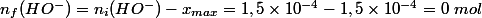 n_f(HO^-) = n_i(HO^-) - x_{max} = 1,5 \times 10^{-4}- 1,5 \times 10^{-4}= 0 ~mol